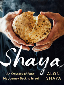 Shaya (An Odyssey of Food, My Journey Back to Israel: A Cookbook) by Alon Shaya, 9780451494160