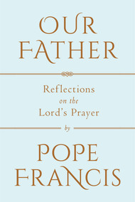 Our Father (Reflections on the Lord's Prayer) by Pope Francis, 9780525576112