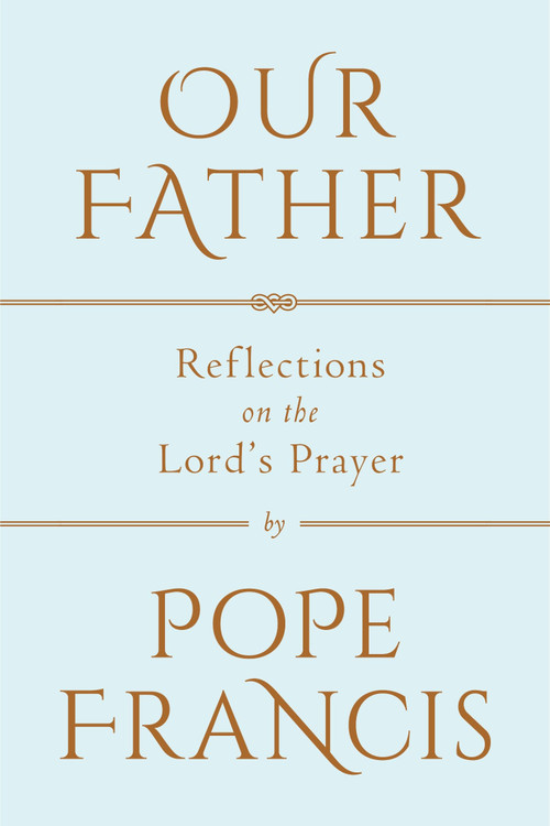 Our Father (Reflections on the Lord's Prayer) by Pope Francis, 9780525576112