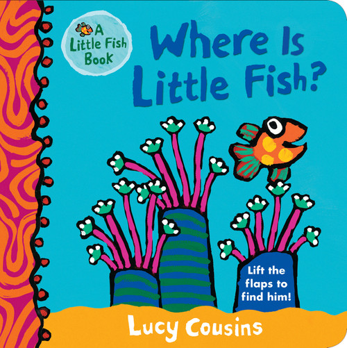 Where Is Little Fish? ((A Rhyming Hide-and-Seek Lift-the-Flap Board Book for Babies and Toddlers Featuring Ocean Animals and Playful Fun)) by Lucy Cousins, Lucy Cousins, 9780763694869