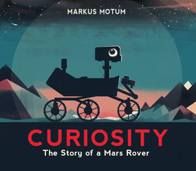 Curiosity: The Story of a Mars Rover by Markus Motum, Markus Motum, 9780763695040