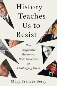 History Teaches Us to Resist (How Progressive Movements Have Succeeded in Challenging Times) by Mary Frances Berry, 9780807005460