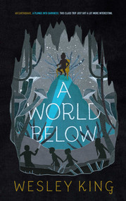 A World Below by Wesley King, 9781481478229