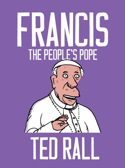 Francis, The People's Pope by Ted Rall, 9781609807603