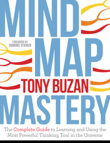 Mind Map Mastery (The Complete Guide to Learning and Using the Most Powerful Thinking Tool in the Universe) by Tony Buzan, 9781786781413