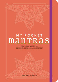 My Pocket Mantras (Powerful Words to Connect, Comfort, and Protect) by Tanaaz Chubb, 9781507205785