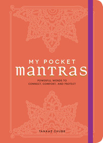 My Pocket Mantras (Powerful Words to Connect, Comfort, and Protect) by Tanaaz Chubb, 9781507205785