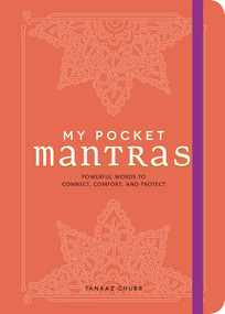 My Pocket Mantras (Powerful Words to Connect, Comfort, and Protect) by Tanaaz Chubb, 9781507205785