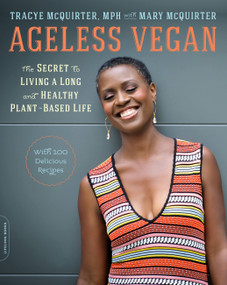 Ageless Vegan (The Secret to Living a Long and Healthy Plant-Based Life) by Tracye McQuirter, Mary McQuirter, 9780738220208