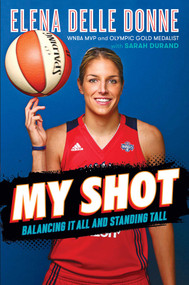 My Shot (Balancing It All and Standing Tall) by Elena Delle Donne, Sarah Durand, 9781534412286