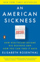 An American Sickness (How Healthcare Became Big Business and How You Can Take It Back) - 9780143110859 by Elisabeth Rosenthal, 9780143110859