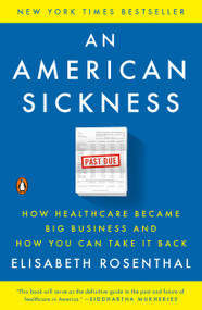 An American Sickness (How Healthcare Became Big Business and How You Can Take It Back) - 9780143110859 by Elisabeth Rosenthal, 9780143110859
