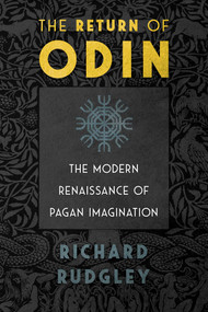 The Return of Odin (The Modern Renaissance of Pagan Imagination) by Richard Rudgley, 9781620557273