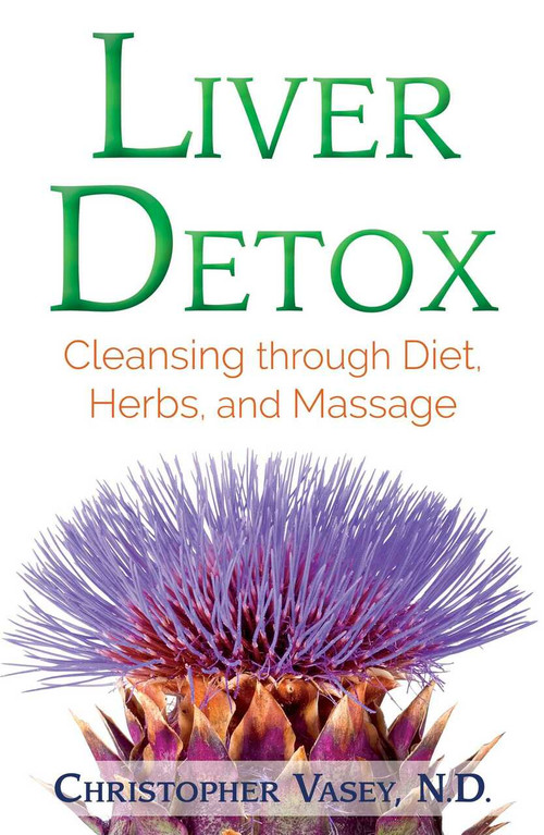 Liver Detox (Cleansing through Diet, Herbs, and Massage) by Christopher Vasey, 9781620556993