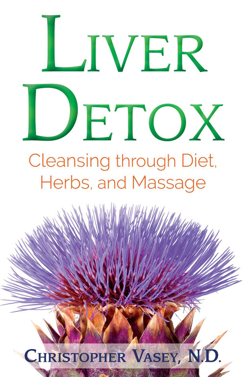 Liver Detox (Cleansing through Diet, Herbs, and Massage) by Christopher Vasey, 9781620556993