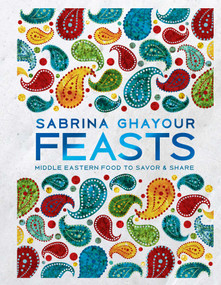 Feasts (Middle Eastern Food to Savor & Share) by Sabrina Ghayour, 9781681883748