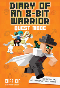 Diary of an 8-Bit Warrior: Quest Mode (An Unofficial Minecraft Adventure) - 9781449492526 by Cube Kid, 9781449492526