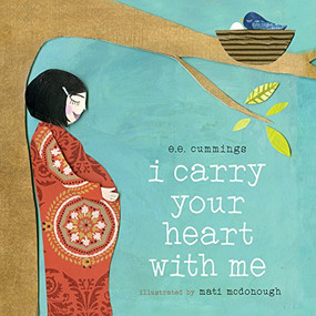 I Carry Your Heart with Me by E.E. Cummings, Mati McDonough, 9781944903206