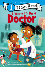 I Want to Be a Doctor (A My Community I Can Read) by Laura Driscoll, Catalina Echeverri, 9780062432407