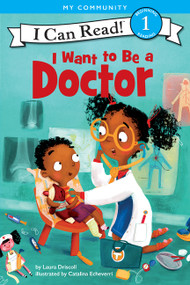 I Want to Be a Doctor (A My Community I Can Read) - 9780062432414 by Laura Driscoll, Catalina Echeverri