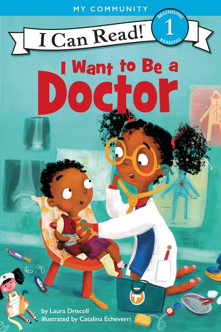 I Want to Be a Doctor (A My Community I Can Read) - 9780062432414 by Laura Driscoll, Catalina Echeverri, 9780062432414