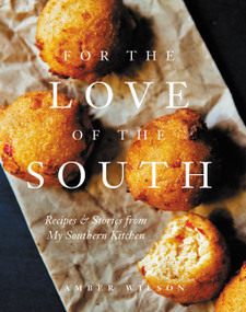 For the Love of the South (Recipes and Stories from My Southern Kitchen) by Amber Wilson, 9780062460257