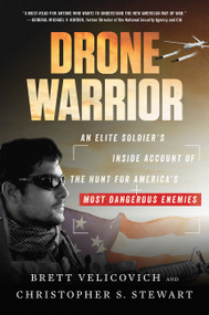 Drone Warrior (An Elite Soldier's Inside Account of the Hunt for America's Most Dangerous Enemies) - 9780062693938 by Brett Velicovich, Christopher S. Stewart
