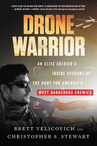 Drone Warrior (An Elite Soldier's Inside Account of the Hunt for America's Most Dangerous Enemies) - 9780062693938 by Brett Velicovich, Christopher S. Stewart, 9780062693938