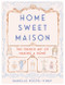 Home Sweet Maison (The French Art of Making a Home) by Danielle Postel-Vinay, 9780062741691