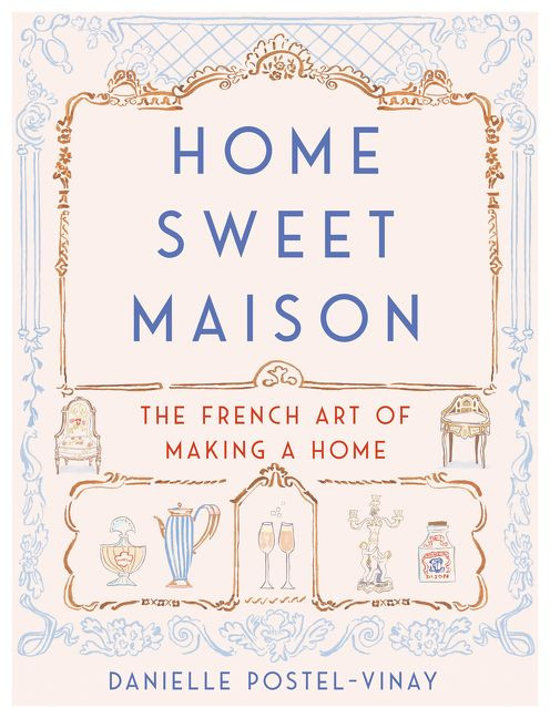Home Sweet Maison (The French Art of Making a Home) by Danielle Postel-Vinay, 9780062741691