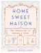 Home Sweet Maison (The French Art of Making a Home) by Danielle Postel-Vinay, 9780062741691