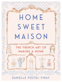 Home Sweet Maison (The French Art of Making a Home) by Danielle Postel-Vinay, 9780062741691