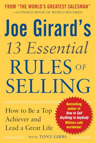 Joe Girard's 13 Essential Rules of Selling: How to Be a Top Achiever and Lead a Great Life by Joe Girard, 9780071799058