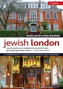 Jewish London, 3rd Edition (A Comprehensive Guidebook for Visitors and Londoners) by Rachel Kolsky, Roslyn Rawson, 9781504800990