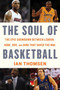 The Soul Of Basketball (The Epic Showdown Between LeBron, Kobe, Doc, and Dirk That Saved the NBA) by Ian Thomsen, 9780547746517