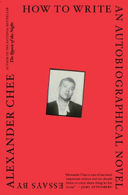How To Write An Autobiographical Novel (Essays) by Alexander Chee, 9781328764522