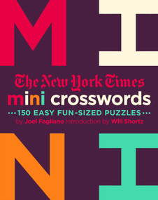 The New York Times Mini Crosswords, Volume 2 (150 Easy Fun-Sized Puzzles) by The New York Times, Joel Fagliano, Will Shortz, 9781250149268