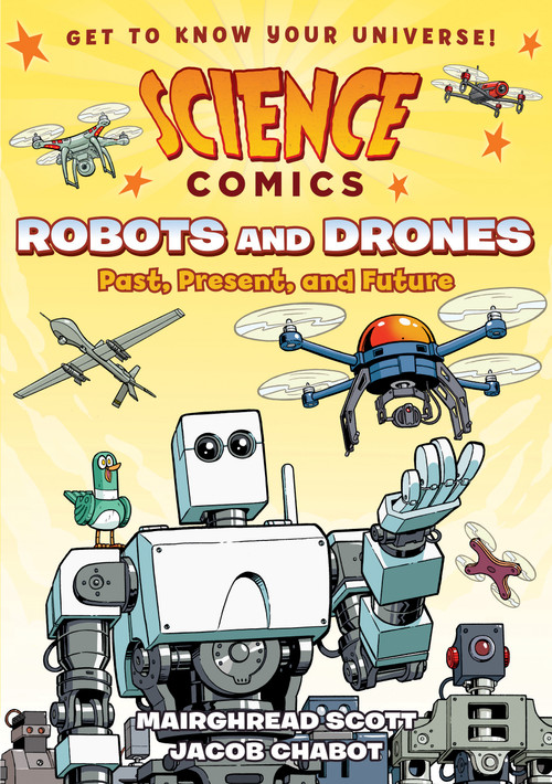 Science Comics: Robots and Drones (Past, Present, and Future) by Mairghread Scott, Jacob Chabot, 9781626727939