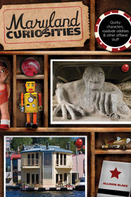Maryland Curiosities (Quirky Characters, Roadside Oddities & Other Offbeat Stuff) by Allison Blake, 9780762741304