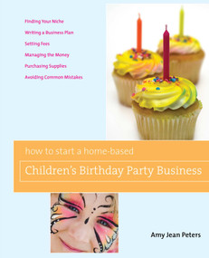 How to Start a Home-Based Children's Birthday Party Business by Amy Jean Peters, 9780762749386