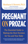 Pregnant on Prozac (The Essential Guide To Making The Best Decision For You And Your Baby) by Shoshana Bennett, 9780762749409