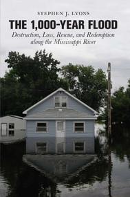 1,000-Year Flood (Destruction, Loss, Rescue, And Redemption Along The Mississippi River) by Stephen J. Lyons, 9780762752706
