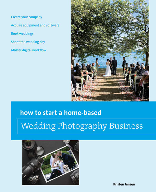 How to Start a Home-based Wedding Photography Business by Kristen Jensen, 9780762773411