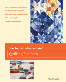 How to Start a Home-based Quilting Business by Deborah Bouziden, 9780762788101