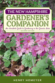 The New Hampshire Gardener's Companion (An Insider's Guide to Gardening in the Granite State) by Henry Homeyer, 9781493010714