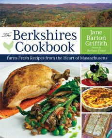 The Berkshires Cookbook (Farm-Fresh Recipes from the Heart of Massachusetts) by Jane Barton Griffith, 9781493012602