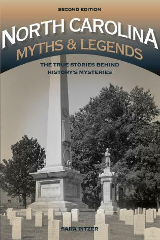North Carolina Myths and Legends (The True Stories behind History's Mysteries) by Sara Pitzer, 9781493015764