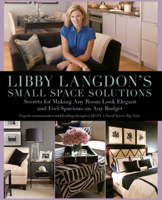 Libby Langdon's Small Space Solutions (Secrets For Making Any Room Look Elegant And Feel Spacious On Any Budget) by Libby Langdon, 9781599214245