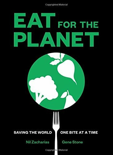 Eat for the Planet (Saving the World One Bite at a Time) by Nil Zacharias, Gene Stone, 9781419729102