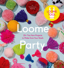 Loome Party (20+ Tiny Yarn Projects to Make from Your Stash) by Vilasinee Bunnag, 9781419728983